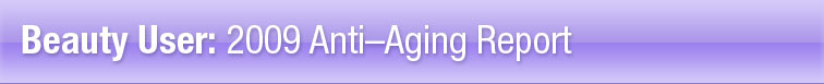 Beauty User: 2009 Anti-Aging Report